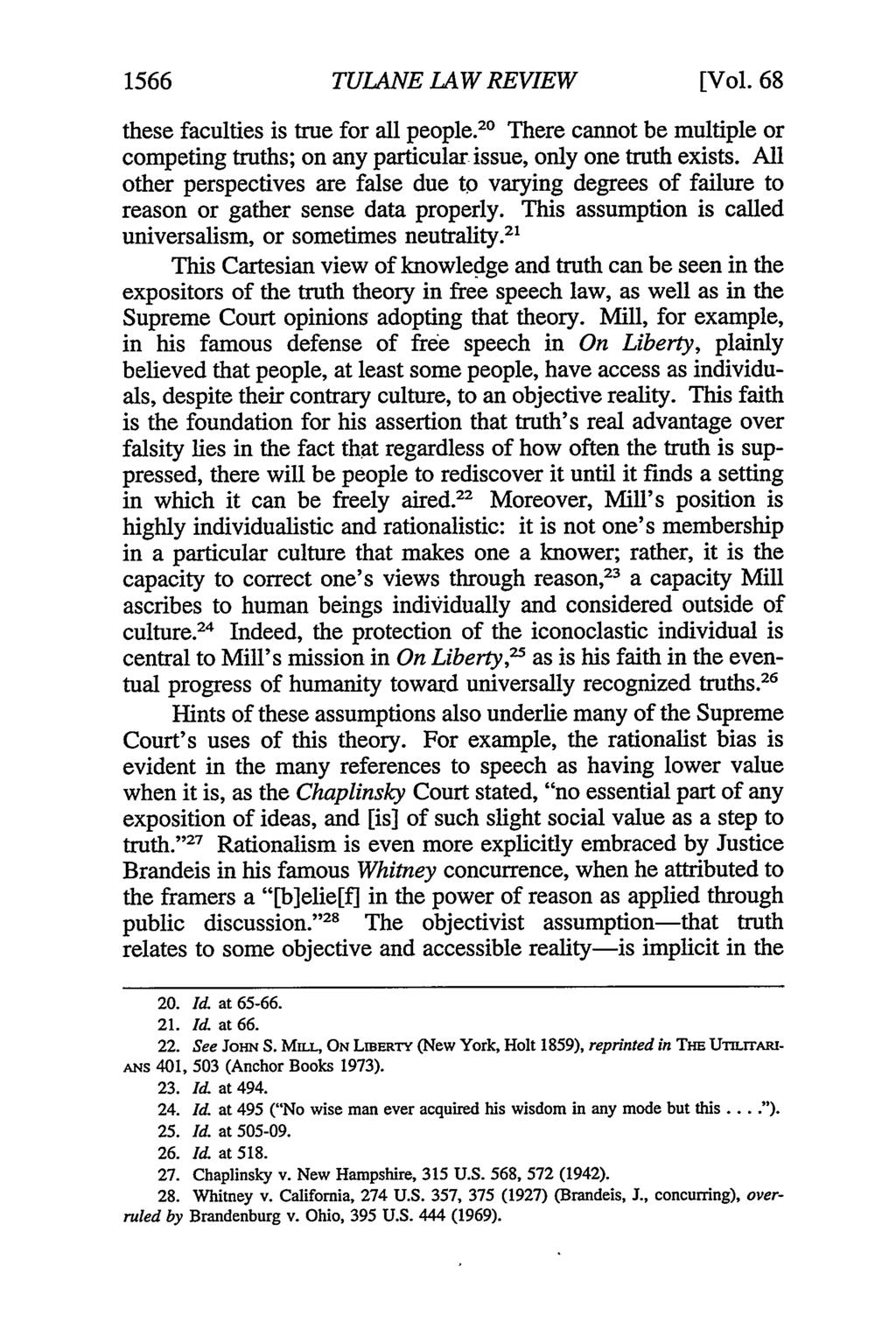 1566 TULANE LAW REVIEW [Vol. 68 these faculties is true for all people. 20 There cannot be multiple or competing truths; on any particular issue, only one truth exists.