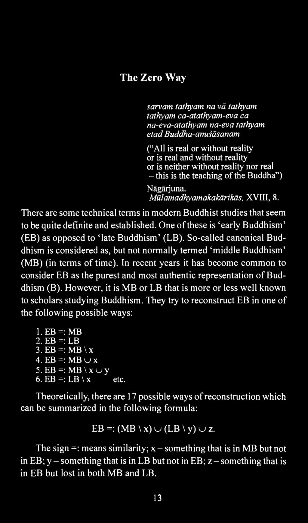 In recent years it has become common to consider EB as the purest and most authentic representation of Buddhism (B).