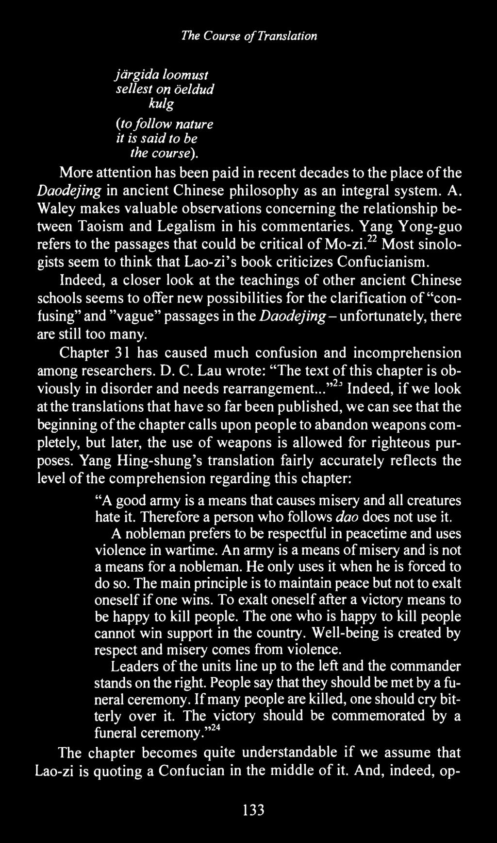 Waley makes valuable observations concerning the relationship between Taoism and Legalism in his commentaries. Yang Yong-guo refers to the passages that could be critical of Mo-zi.