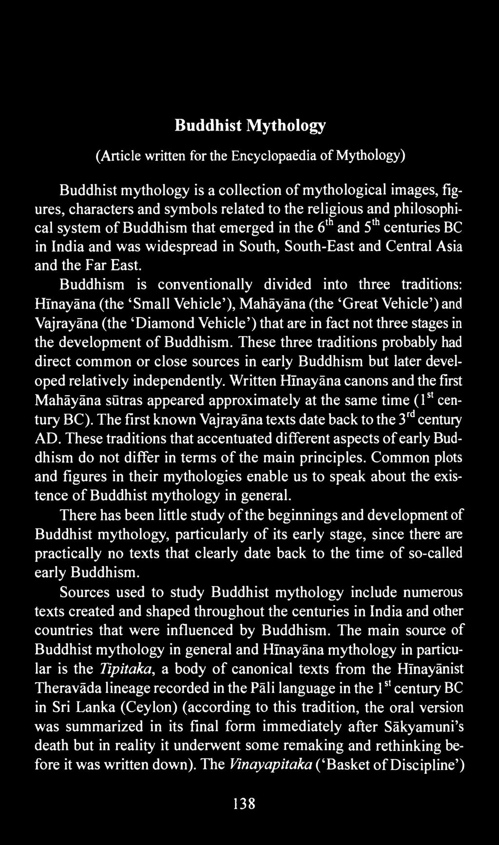 Buddhism is conventionally divided into three traditions: Hlnayäna (the 'Small Vehicle'), Mahäyäna (the 'Great Vehicle') and Vajrayäna (the 'Diamond Vehicle') that are in fact not three stages in the