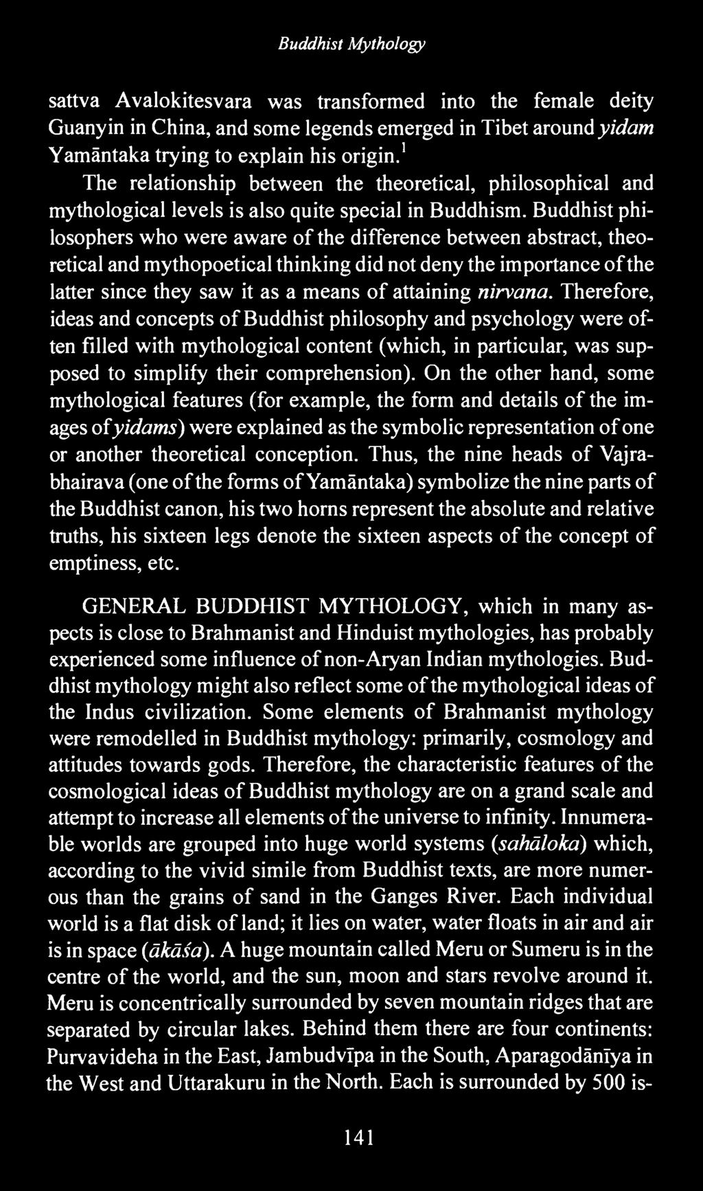 Buddhist philosophers who were aware of the difference between abstract, theoretical and mythopoetical thinking did not deny the importance of the latter since they saw it as a means of attaining