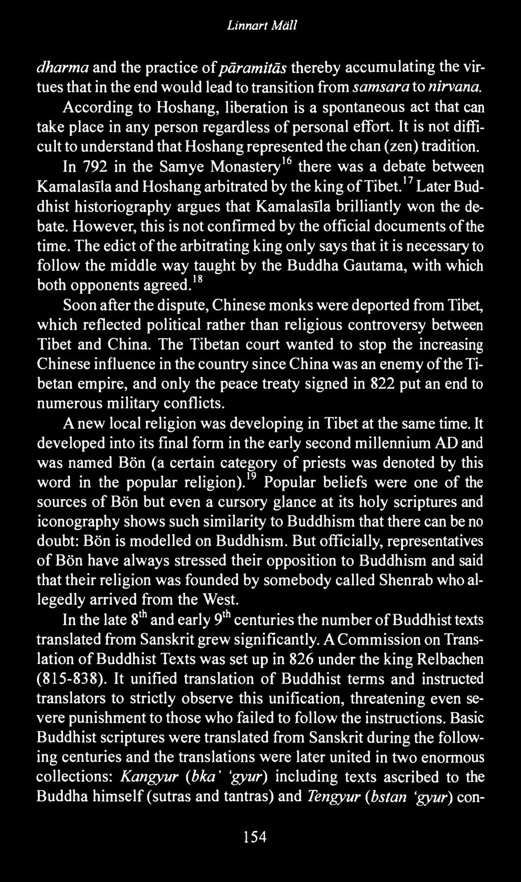 It is not difficult to understand that Hoshang represented the chan (zen) tradition. In 792 in the Samye Monastery 16 there was a debate between Kamalaslla and Hoshang arbitrated by the king of Tibet.