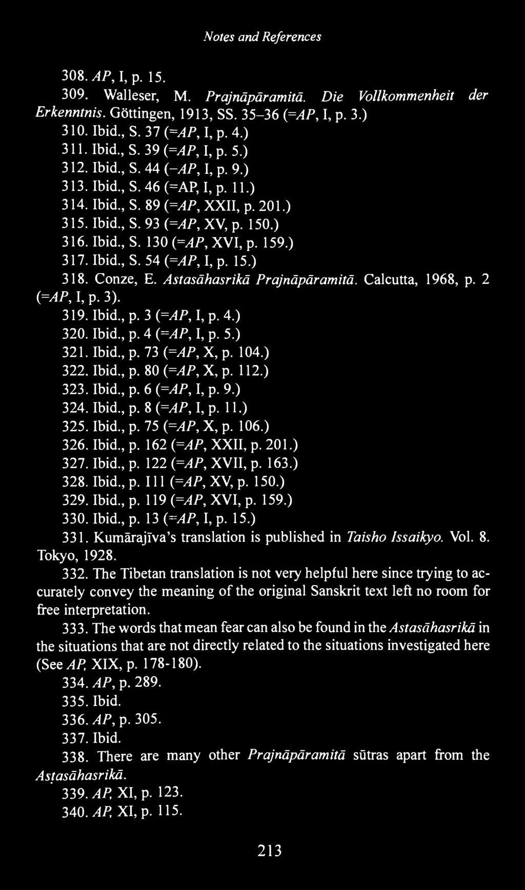 15.) 318. Conze, E. Astasähasrikä Prajnäpäramitä. Calcutta, 1968, p. 2 (=AP, I, p. 3). 319. Ibid, p. 3 (=AP, I, p. 4.) 320. Ibid, p. 4 (=AP, I, p. 5.) 321. Ibid, p. 73 (=AP, X, p. 104.) 322. Ibid, p. 80 (=AP, X, p.