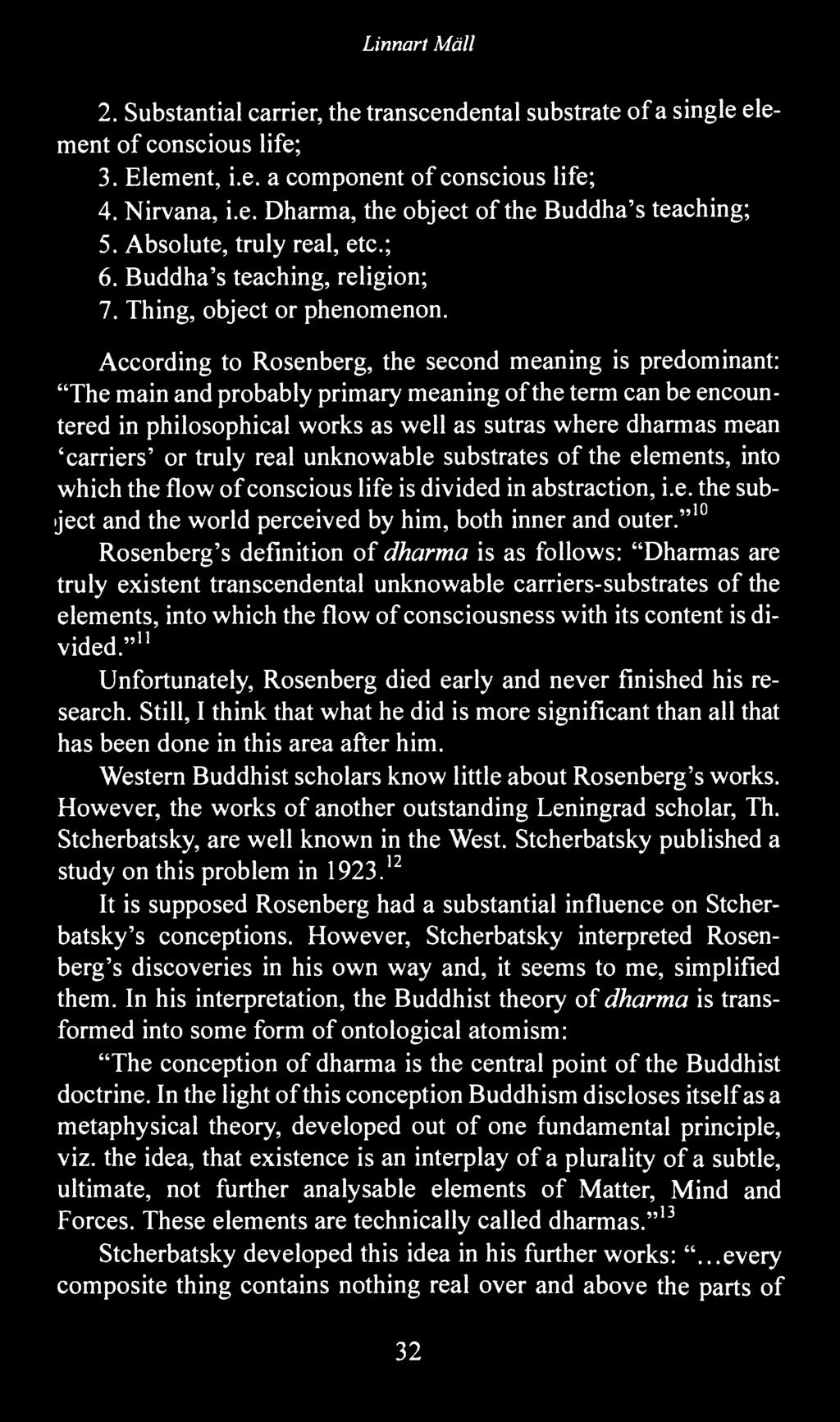 According to Rosenberg, the second meaning is predominant: "The main and probably primary meaning of the term can be encountered in philosophical works as well as sutras where dharmas mean 'carriers'