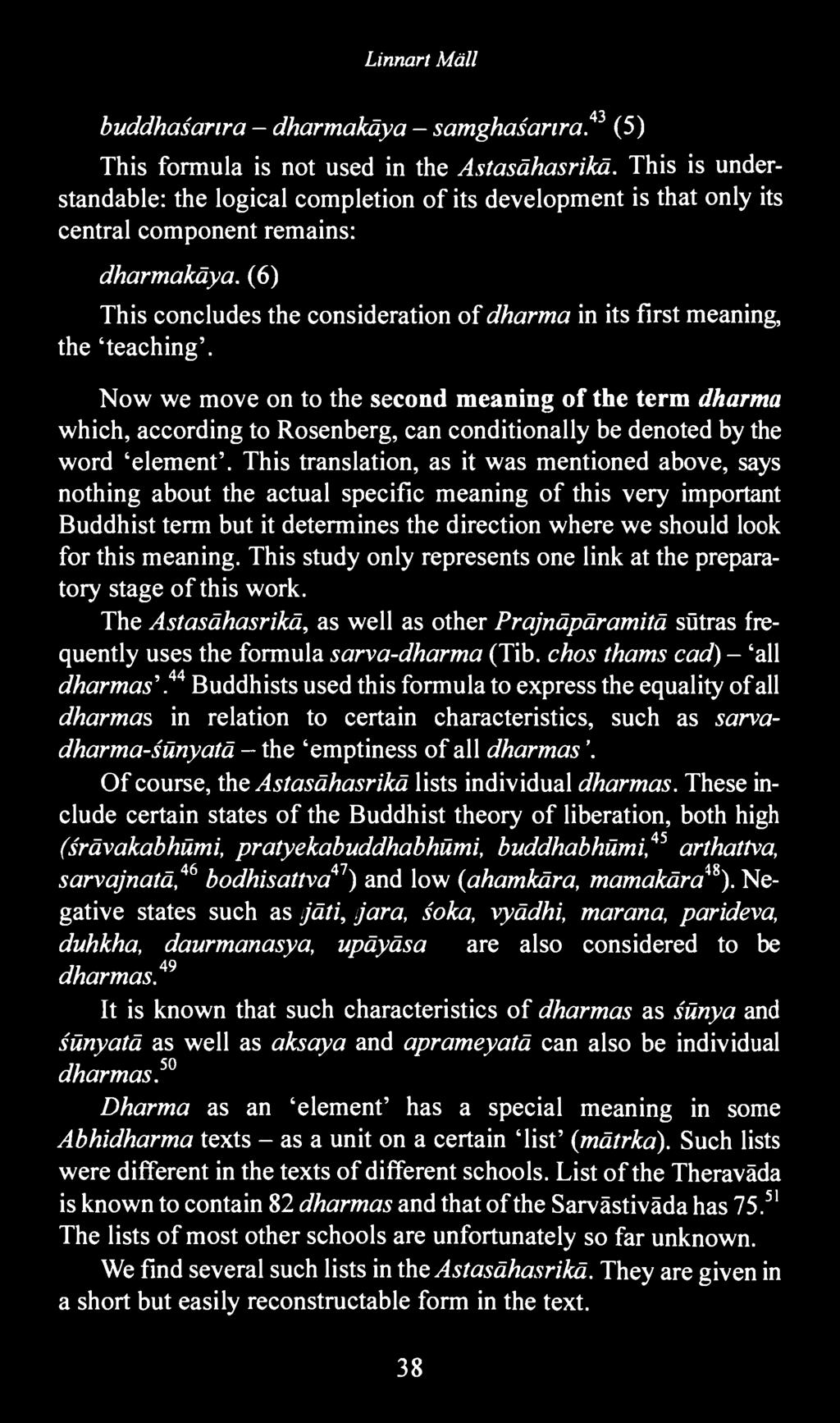 (6) This concludes the consideration of dharma in its first meaning, the 'teaching'.