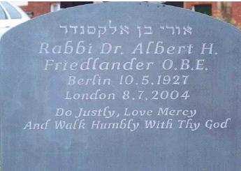Rabbi Dr Albert Friedlander 10.05.1927 16.07.2004 Lawn section (LS) Row E, number 2. Rabbi Dr Friedlander was born in Berlin.