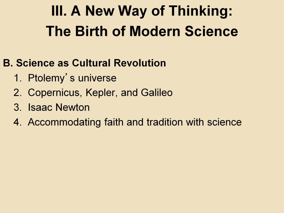 III. A New Way of Thinking: The Birth of Modern Science B. Science as Cultural Revolution 1.