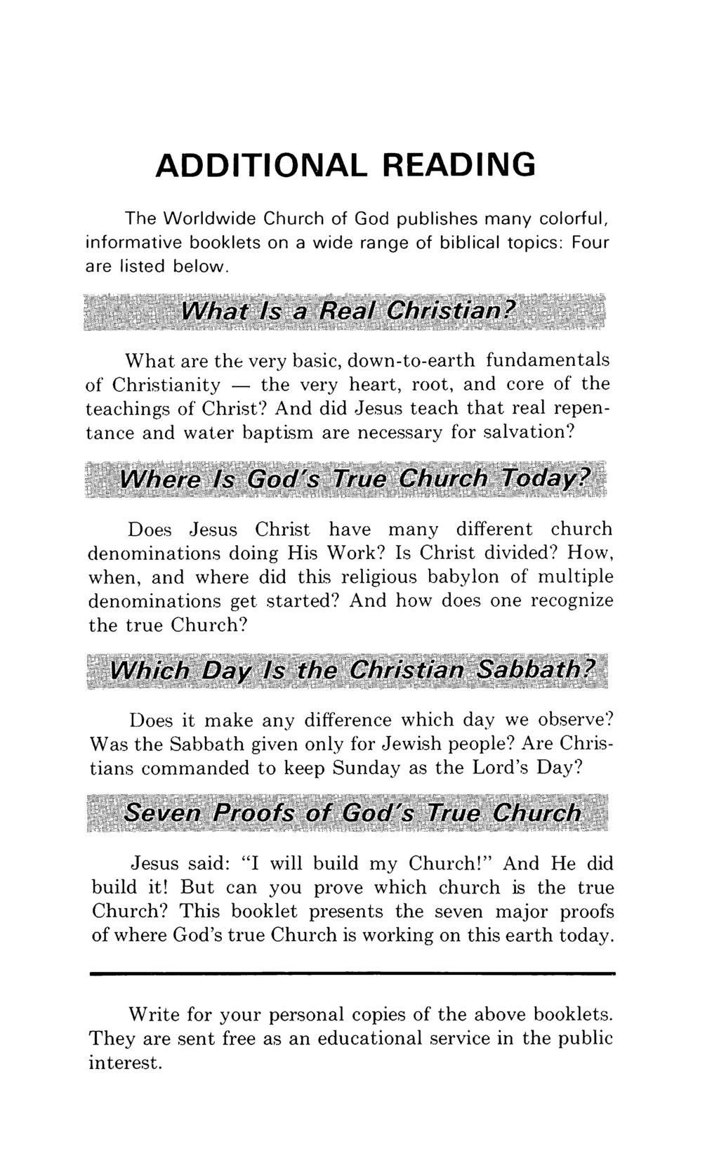 ADDITIONAL READING The Worldwide Church of God publishes many colorful, informative booklets on a wide range of biblical topics: Four are listed below.
