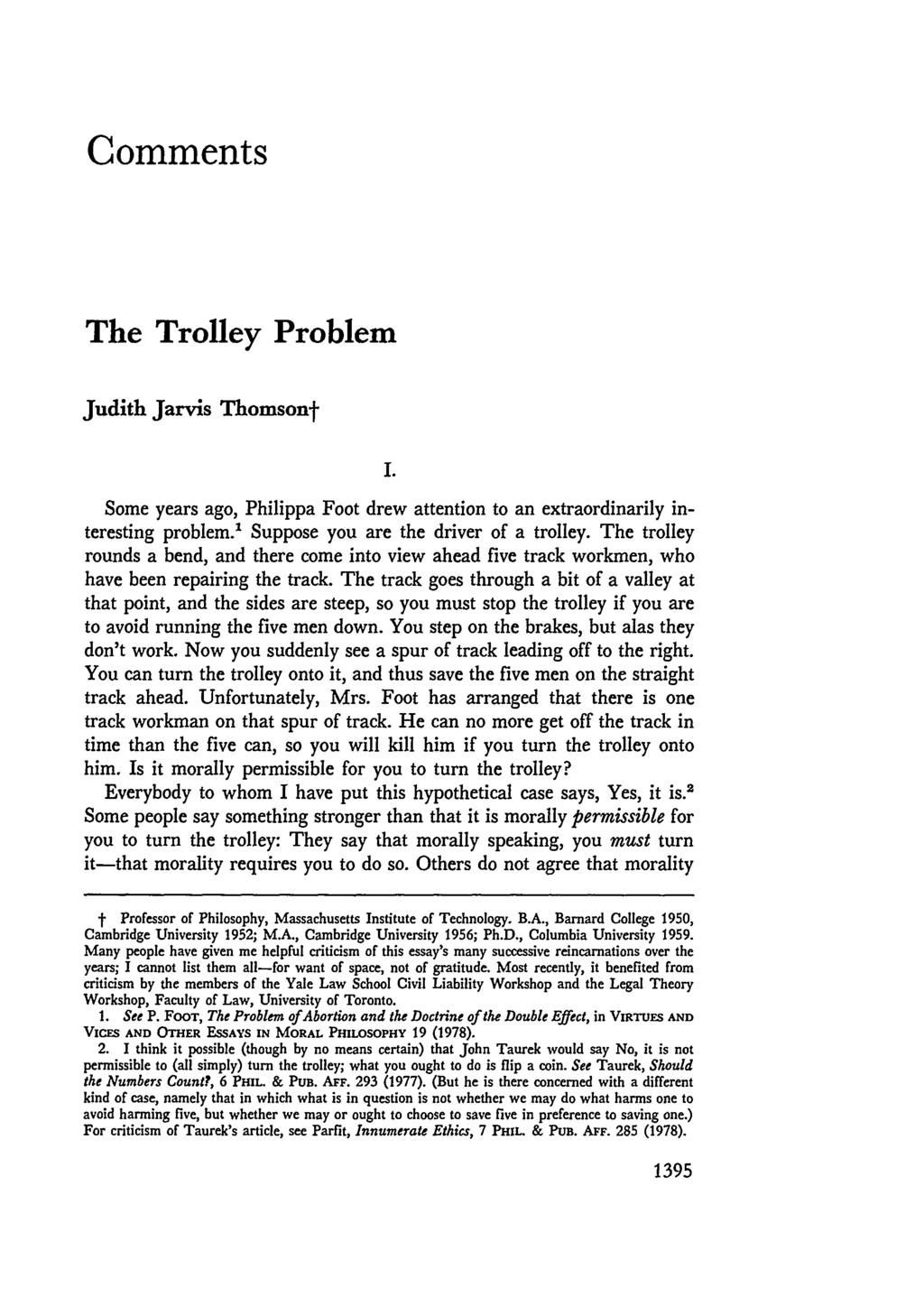 Comments The Trolley Problem Judith Jarvis Thomsonf I. Some years ago, Philippa Foot drew attention to an extraordinarily interesting problem." Suppose you are the driver of a trolley.