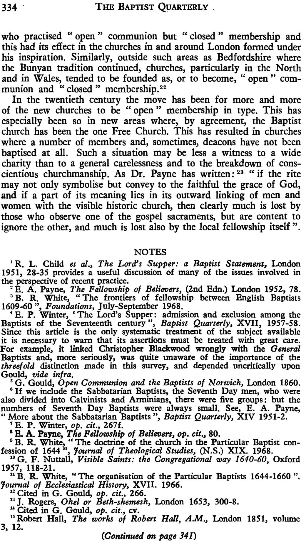 334. THE BAPTIST QUARTERLY. who practised "open" communion but "closed" membership and this had its effect in the churches in and around London formed under his inspiration.