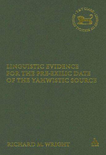 RBL 01/2006 Wright, Richard M. Linguistic Evidence for the Pre-exilic Date of the Yahwistic Source Library of Hebrew Bible/Old Testament Studies 419 London: T&T Clark, 2005. Pp. x + 208. Hardcover.
