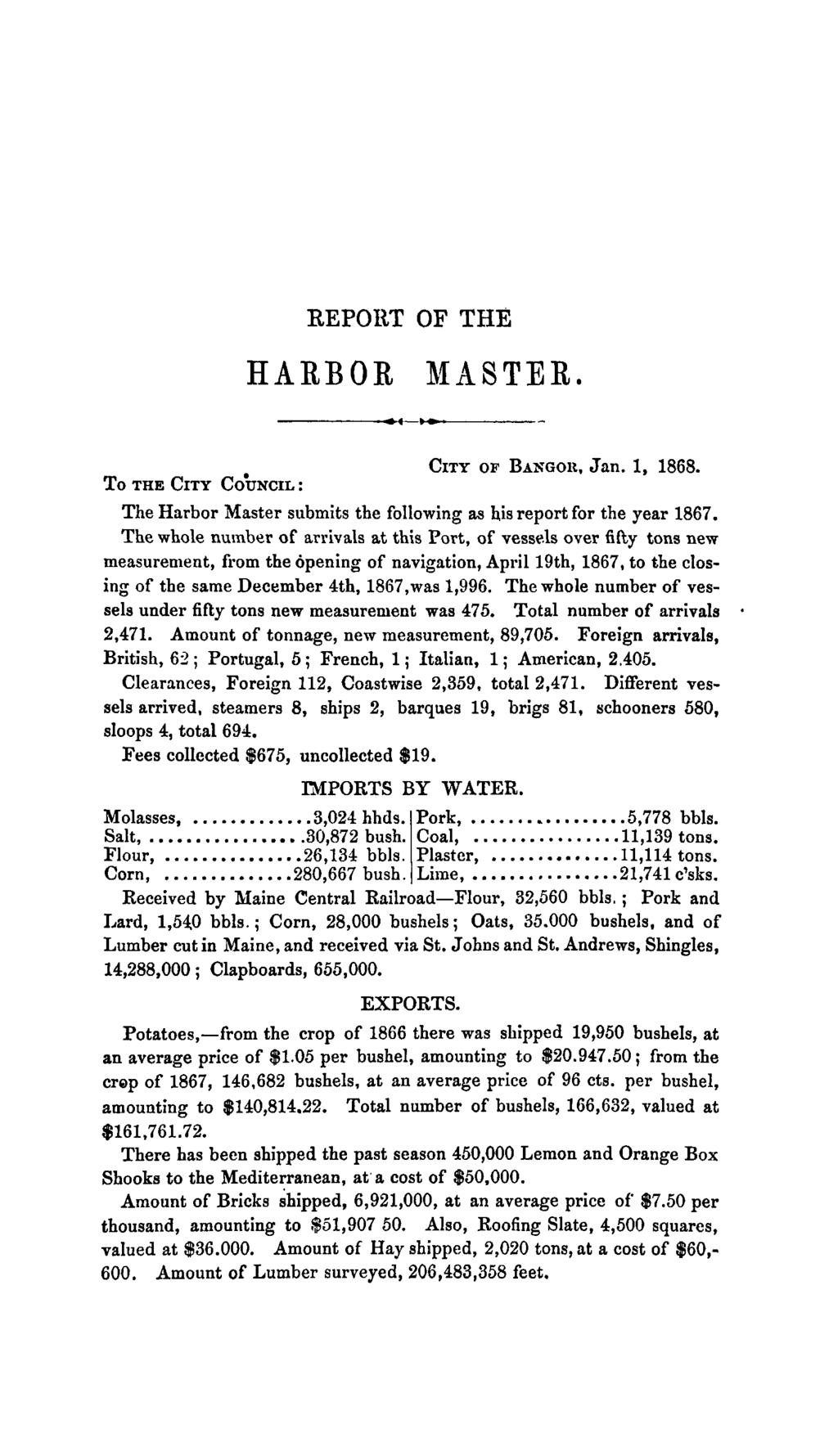 REPORT OF THE HARBOR MASTER. *.< _. ~ CITY OF BANGOR, Jan. 1, 1868. To THE CITY COUNCIL : The Harbor Master submits the following as his report for the year 1867.