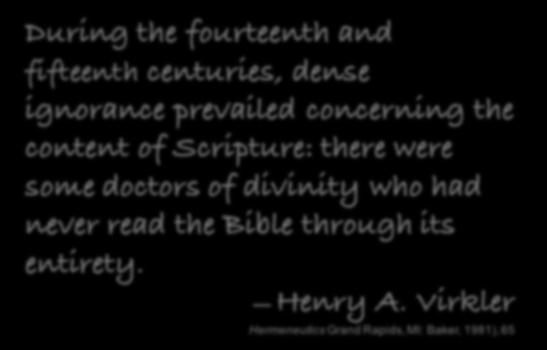 During the fourteenth and fifteenth centuries, dense ignorance prevailed concerning the content of Scripture: there were