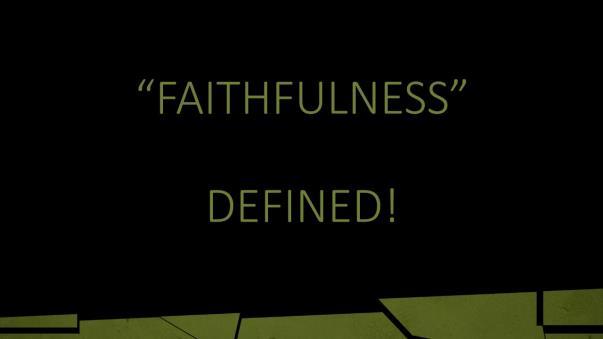 FAITHFULNESS DEFINED! Introduction: A. Faithfulness Is One Of Those Words That Seems To Be Very Enigmatic And Ambiguous. 1. People have such differing definitions. 2.