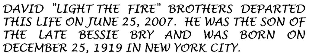 DAVID "LIGHT 11fE FIRE" BRO11fERS DEPARTED 11fIS LIFE ON]UNE 25, 2007.