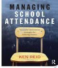 Managing School Attendance managing school attendance author by Ken Reid and published by Routledge at