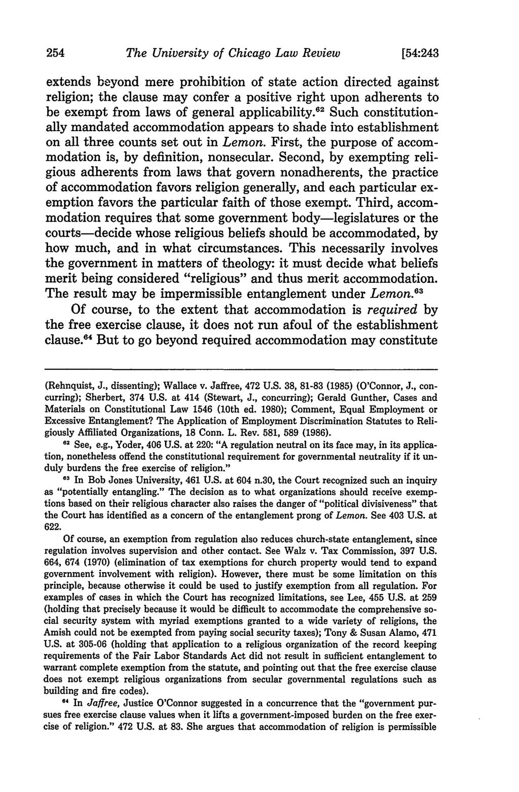 The University of Chicago Law Review [54:243 extends beyond mere prohibition of state action directed against religion; the clause may confer a positive right upon adherents to be exempt from laws of