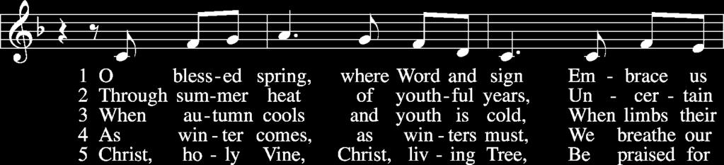 Closing hymn: O Blessed Spring Hymn 298:1-4 (red hymnal): Baptized into Thy Name Most Holy I.