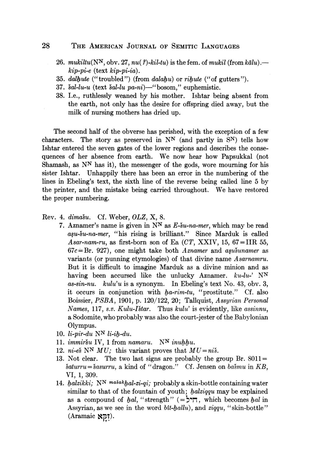 28 THE AMERICAN JOURNAL OF SEMITIC LANGUAGES 26. mukiltu(nn, obv. 27, nu(?)-kil-tu) is the fem. of mukil (from kdlu).- kip-pi-e (text kip-pi-ia). 35.