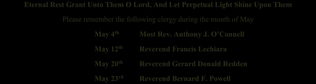 Eternal Rest Grant Unto Them O Lord, And Let Perpetual Light Shine Upon Them Please remember the following clergy during the month of May May 4 th May 12 th May 20 th May 23 rd Most Rev. Anthony J.
