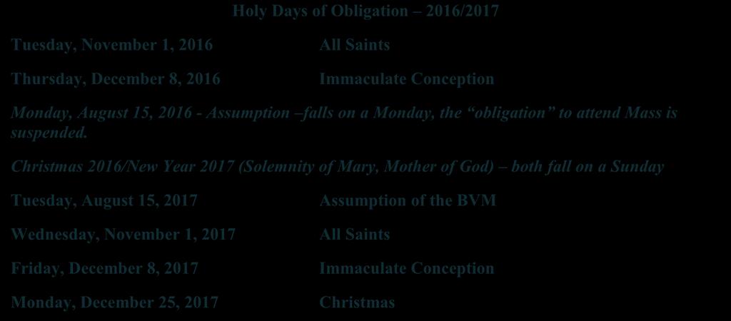 Holy Days of Obligation 2016/2017 Tuesday, November 1, 2016 Thursday, December 8, 2016 All Saints Immaculate Conception Monday, August 15, 2016 - Assumption falls on a Monday, the obligation to