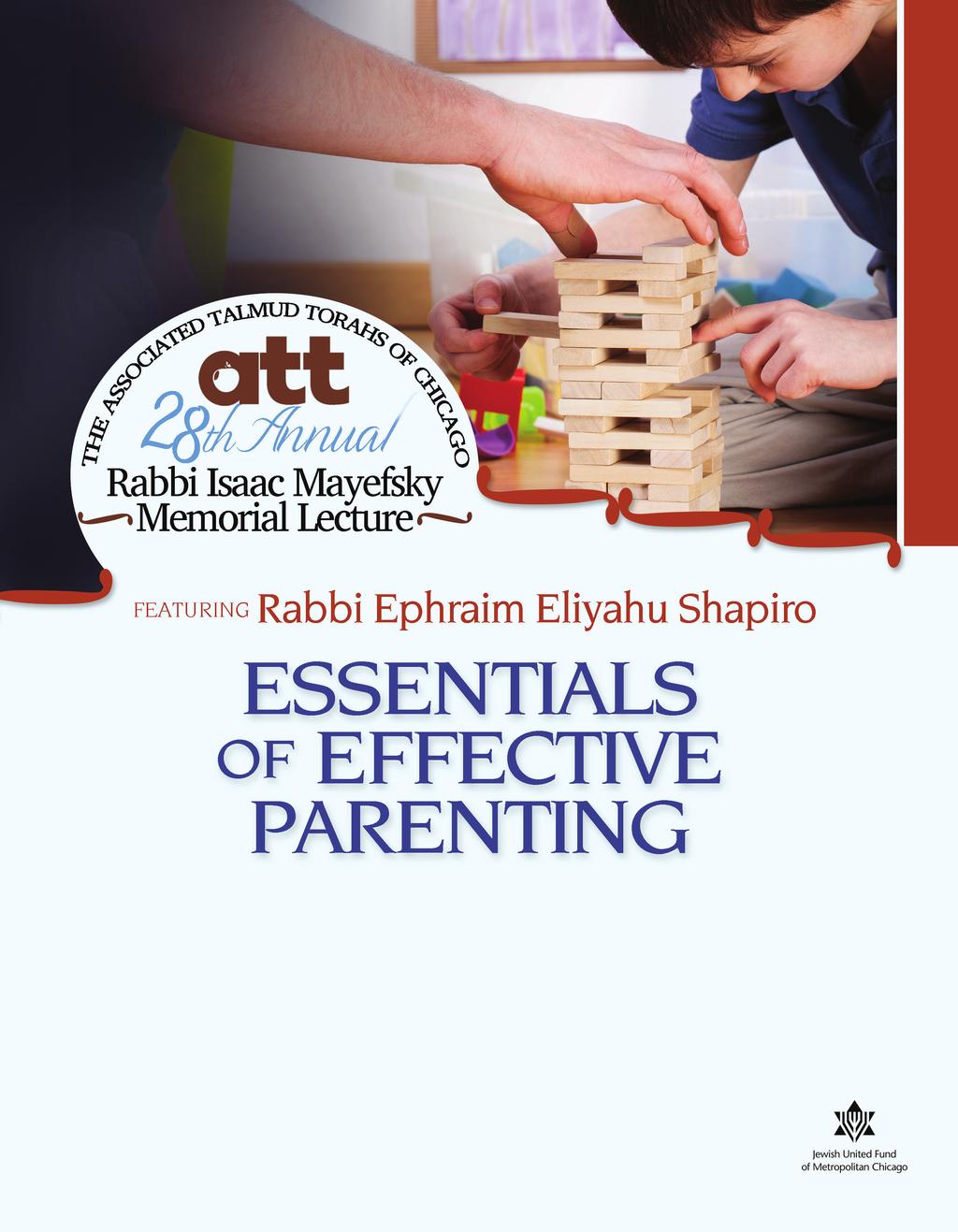Parenting by Example The Impact of Our Words Creating Simcha in the Home Teaching Our Children How to Prioritize Motzoei Shabbos, December 6, 2014-8:00 pm Associated Talmud Torahs of Chicago 2828