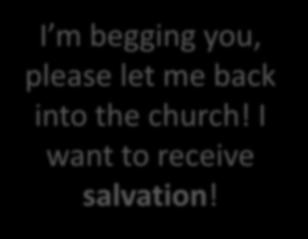 the church! I want to receive salvation!