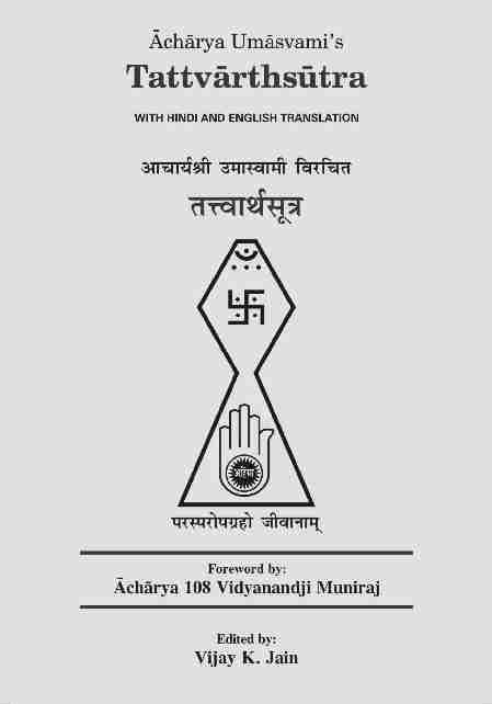 Other sacred Jaina texts from Vikalp Printers: Âchârya Umâsvami s Tattvârthsûtra WITH HINDI AND ENGLISH TRANSLATION vkpk;zjh meklokeh fojfpr rùokfkzlw=k Foreword by: Âchârya 108 Vidyanand Muni Edited