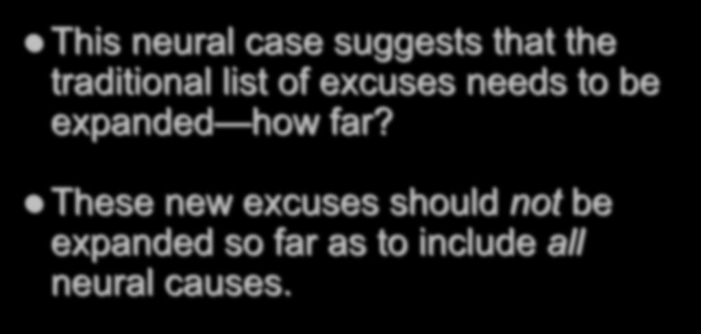 SOME LESSONS This neural case suggests that the traditional list of excuses needs to be