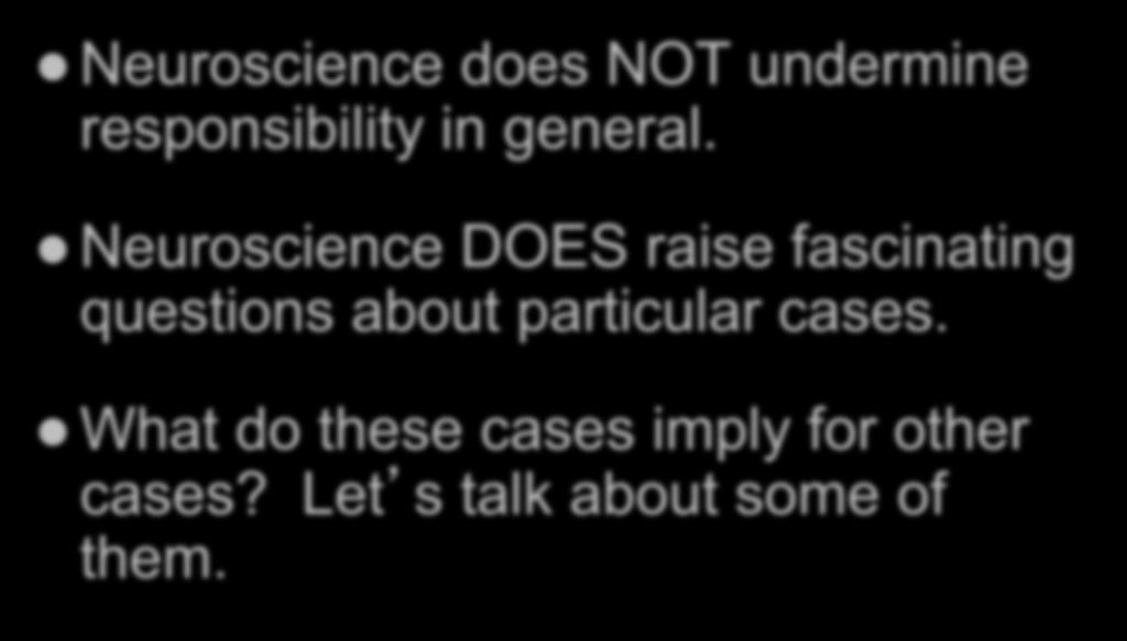 CONCLUSIONS Neuroscience does NOT undermine responsibility in general.