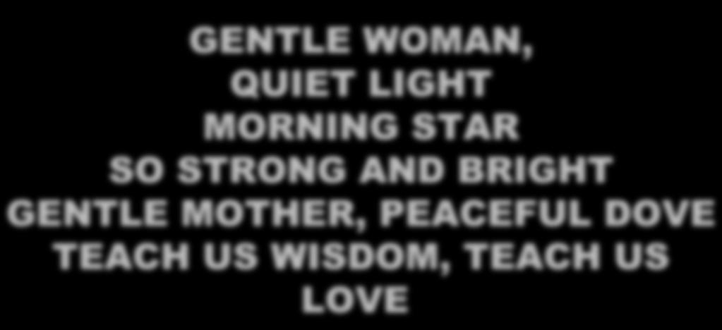 GENTLE WOMAN, QUIET LIGHT MORNING STAR SO STRONG AND BRIGHT