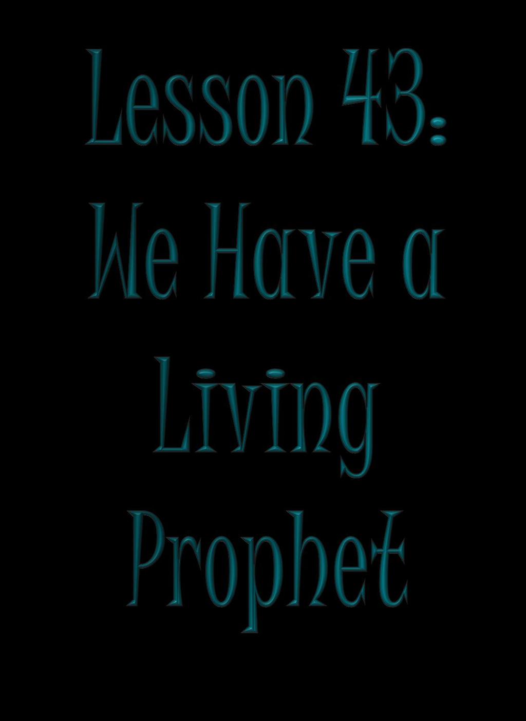 Lesson 43: We have a Living Prophet,