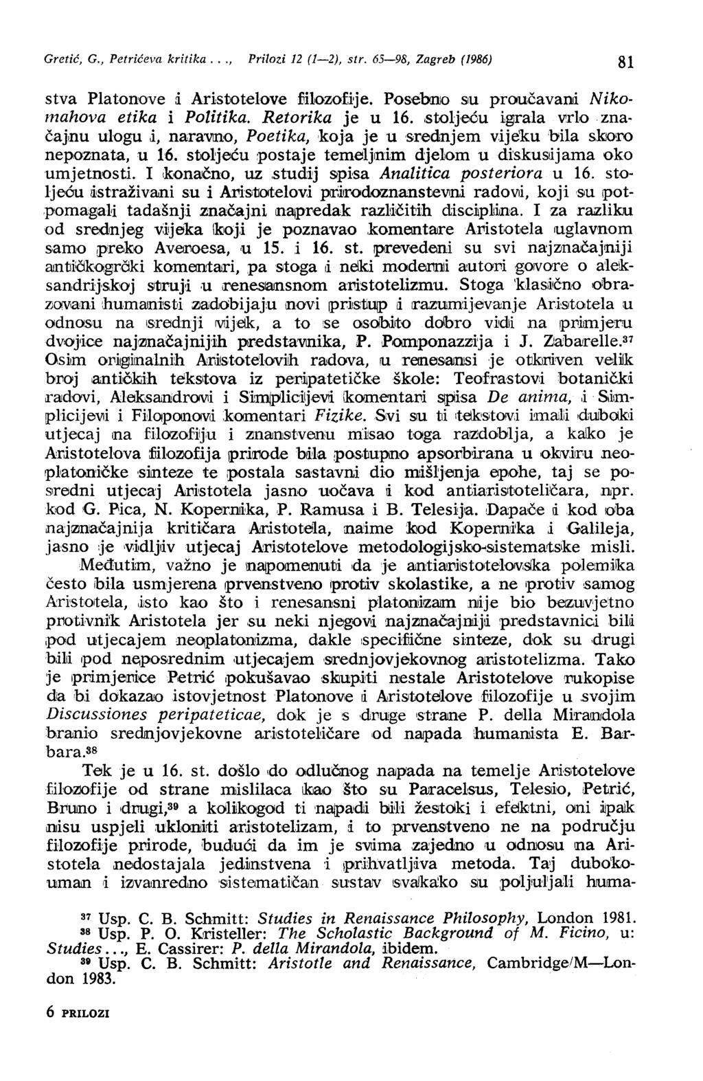 Gretić, G., Petrićeva kritika..., Prilozi 12 (l-2), str. 65-98, Zagreb (1986) 81 stva Platonove i AristJot elove fii1o~ofi'je. Poseooo su proučavani Nikomahova etika i Politika. Retorika je u 16.