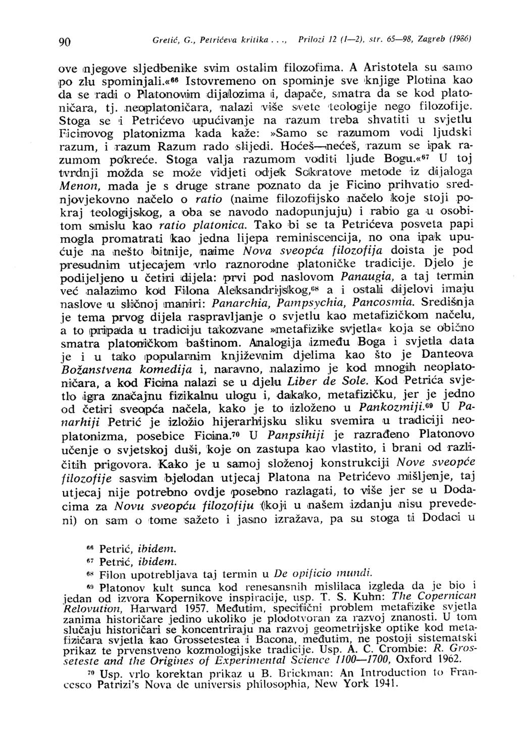 90 Gretić, G., Petrićeva kritika..., Prilozi 12 (l-2), str. 65-98, Zagreb (1986) ove Injegov,e sljedben.ijke sv;im ostal,im filozofima. A Aristotela su,samo po zlu spominjali.