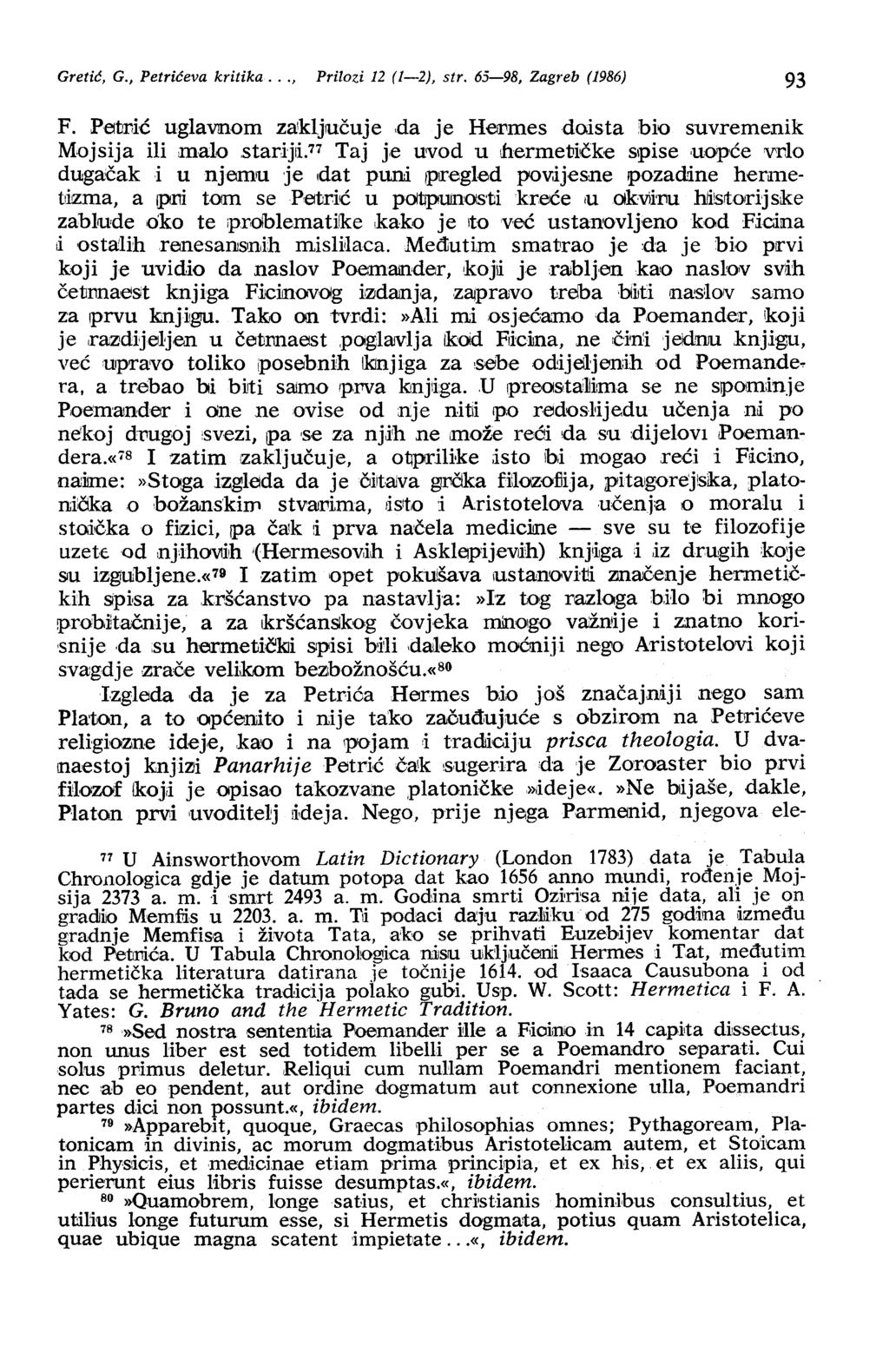 Gretić, G., Petrićeva kritika..., Prilozi 12 (1-2), str. 65-98, Zagreb (1986) 93 F. Pe1mić uglav!ilom za!ključuje da je Hevmes doista bio suvremenik M.ojsija ili,malo star:i:jli. 77 Taj Je uv.