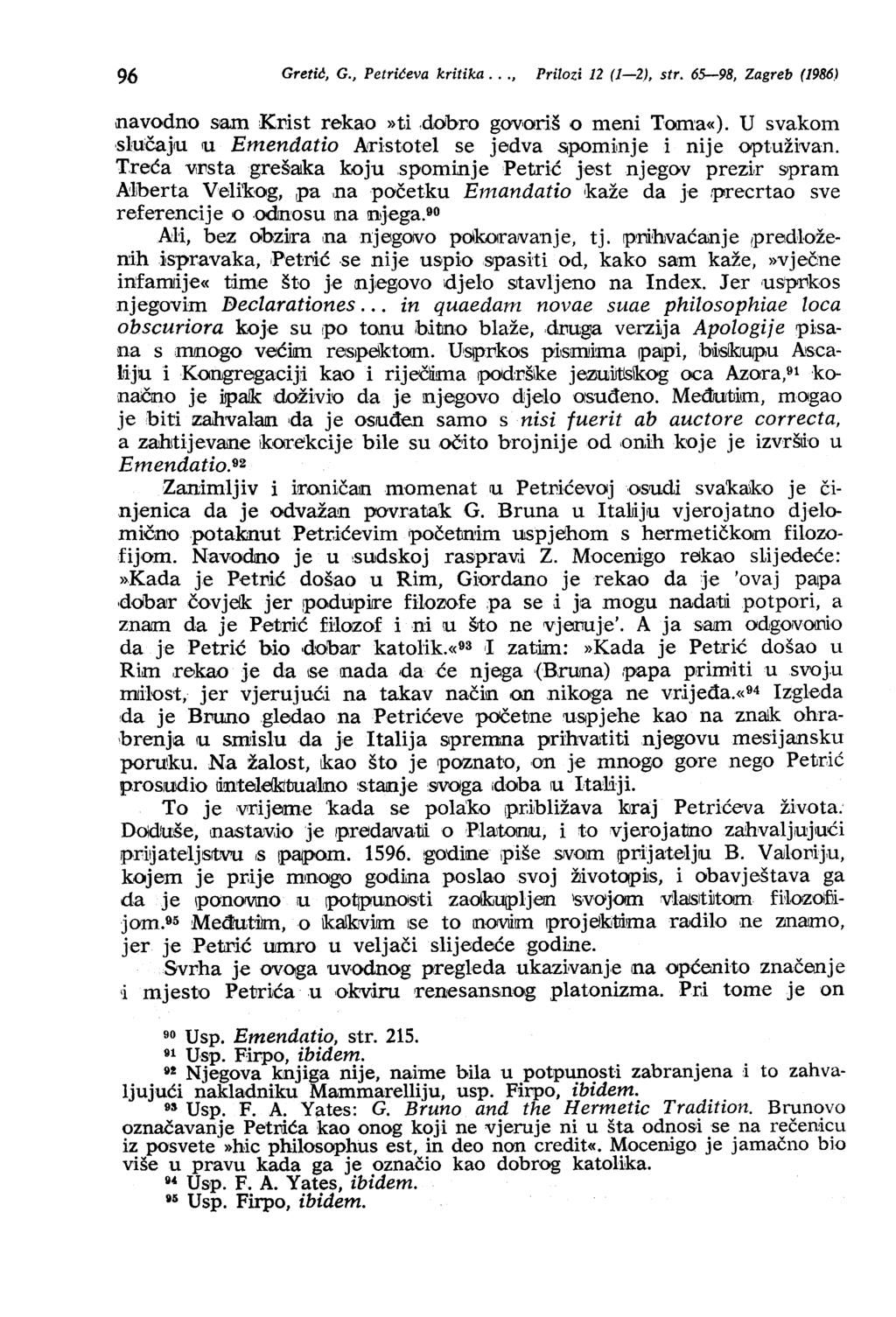 96 GretM, G., Petrićeva kritika..., Prilozi 12 (1-2), str. 65-98, Zagreb (1986.) navodno sam Krist rekao»ti,dobro govoriš o meni Toma«).