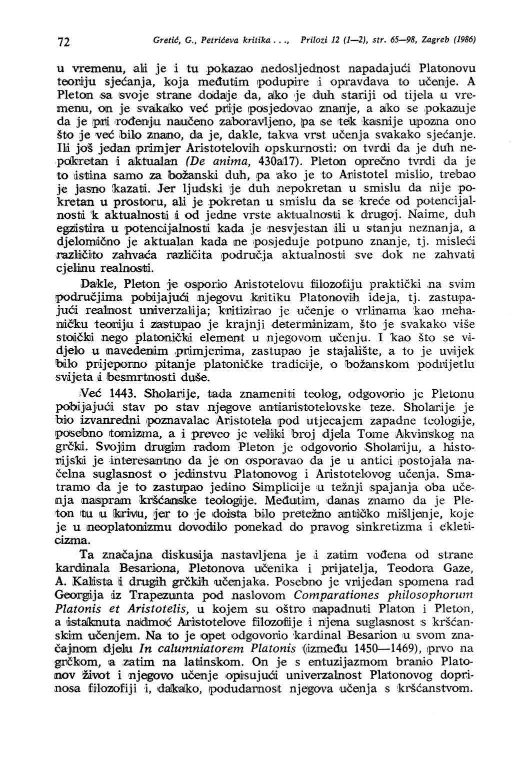 72 Gretić, G., Petrićeva kritika..., Prilozi 12 (1-2), str. 65-98, Zagreb (1986) u vremenu, ali je i tu pokazao nedosljednost napadajući Platonovu tooi1i:ju sjećanja, koja m,eđutjim!