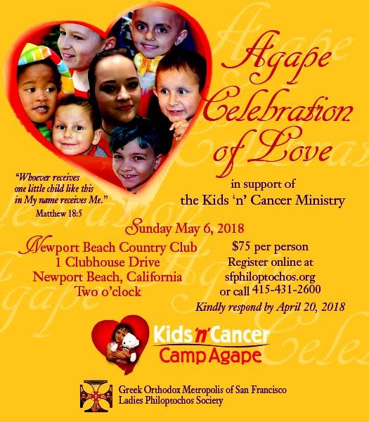 PHILOPTOCHOS KIDS N CANCER AGAPE CELEBRATION OF LOVE SUNDAY, MAY 6TH ~ 2:00pm $75 per person Newport Beach Country Club, 1 Clubhouse Drive, Newport Beach, CA When making reservations, in order to sit
