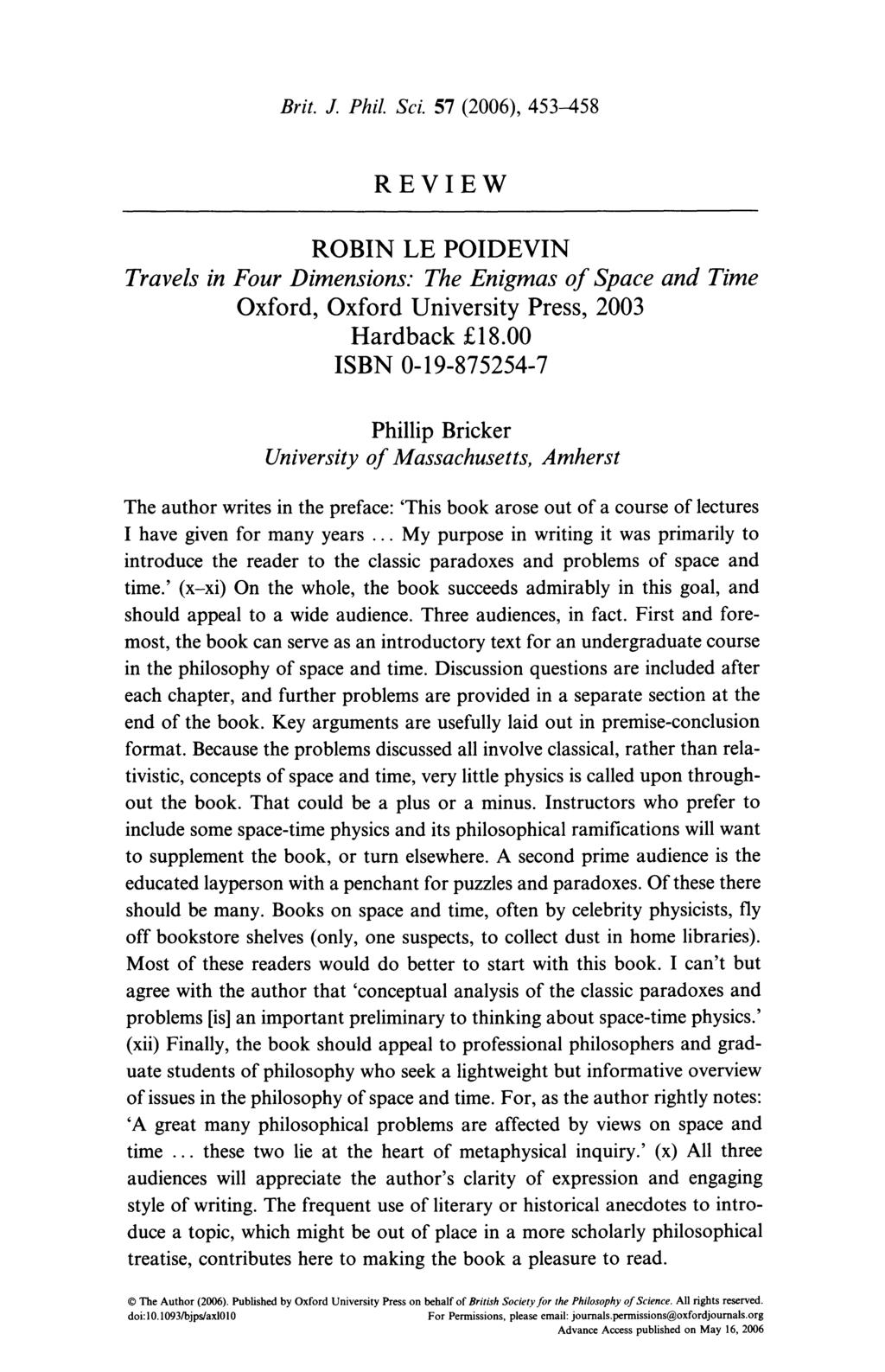 Brit. J. Phil. Sci. 57 (2006), 453-458 REVIEW ROBIN LE POIDEVIN Travels in Four Dimensions: The Enigmas of Space and Time Oxford, Oxford University Press, 2003 Hardback?18.