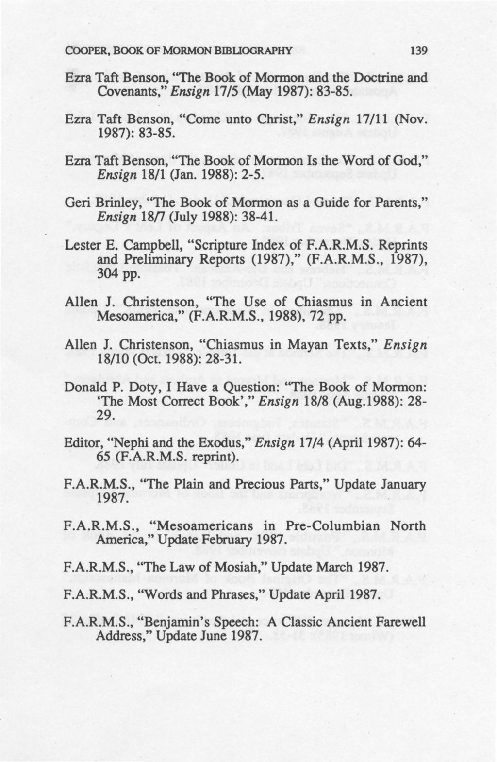 COOPER, BOOK OF MORMON BIBUOGRAPHY 139 Ezra Taft Benson, ''The Book of Mormon and the Doctrine and Covenants," Ensign 17/5 (May 1987): 83-85. Ezra Taft Benson, "Come unto Christ," Ensign 17/11 (Nov.