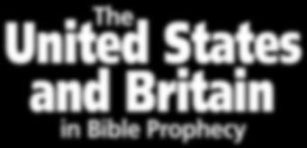 The United States and Britain in Bible Prophecy 2001, 2007 United Church of God, an International Association All rights reserved.