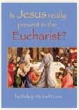 answers from the heart about the Eucharist. IS JESUS REALLY PRESENT IN THE EUCHARIST?