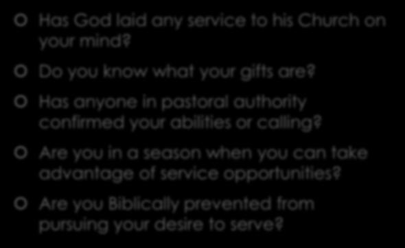 Personal Application Questions Questions to Ask Yourself Has God laid any service to his Church on your mind? Do you know what your gifts are?