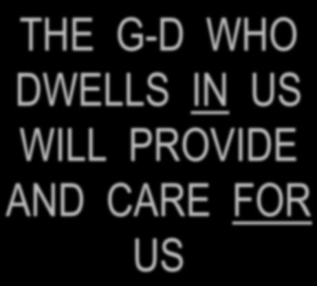 THE G-D WHO DWELLS IN US WILL PROVIDE AND CARE FOR