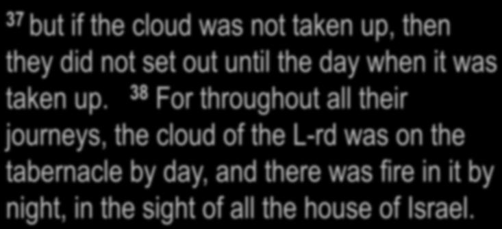 would set out; Exodus 40:37-38 37 but if the cloud was not taken up, then they did not set out until the day when it was