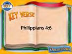 KeyVerse Topic: Pray about Everything! Reference: Philippians 4:6 There is an old popular song called Don t Worry, Be Happy. It has a catchy tune, but its advice is pretty empty.