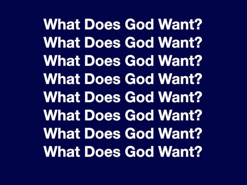 THINKING ABOUT WHAT GOD WANTS 1