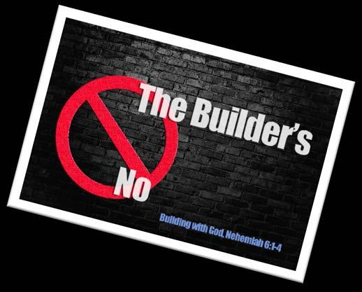 Building with God: The builder s no (Nehemiah 6:1-4) Introduction Early on in the rebuilding effort the opposition was general; they did not oppose anyone in particular but all of the Jews that were