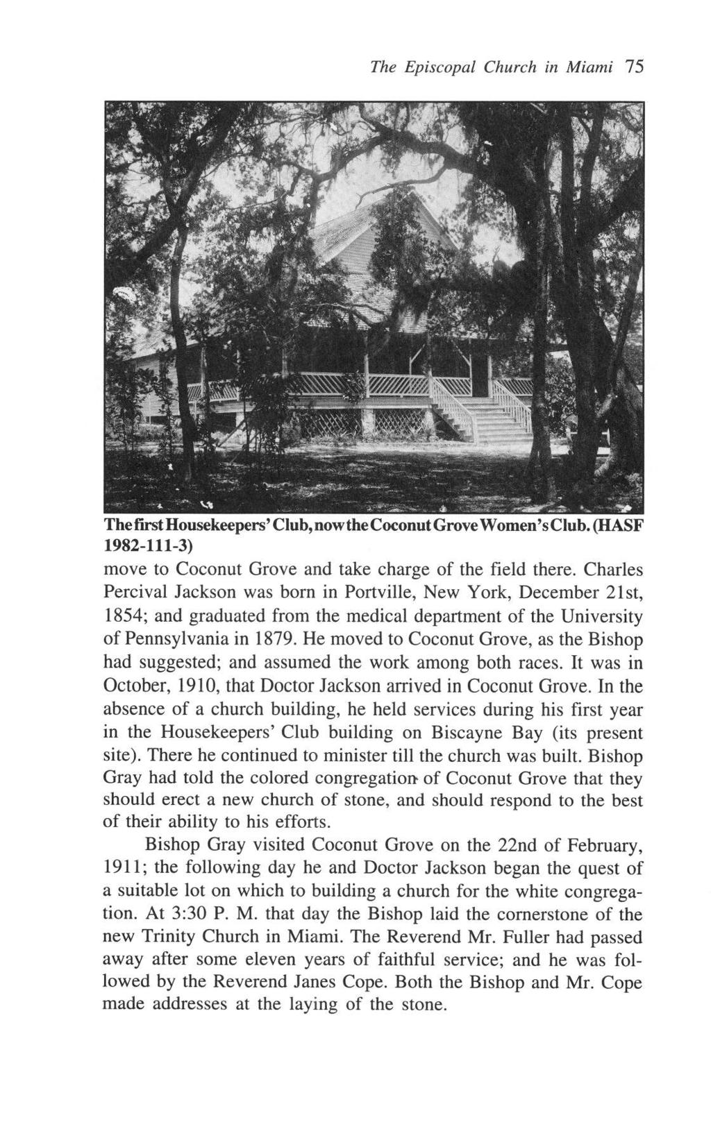 The Episcopal Church in Miami 75 The first Housekeepers' Club, now the Coconut Grove Women's Club. (HASF 1982-111-3) move to Coconut Grove and take charge of the field there.