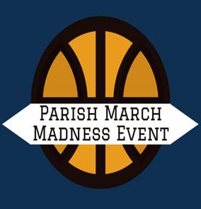 PARISHARISH MARCHARCH MADNESSADNESS EVENTVENT Mark your calendars for this